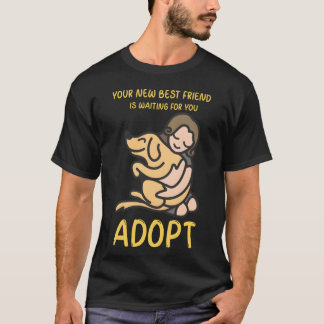 DESIGNAdopt Your New Best Friend friend T-Shirt