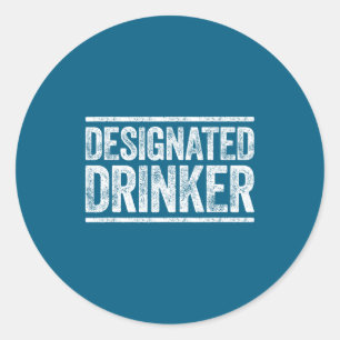 Designated Drinker Shirt Funny Men Women Drinking Classic Round Sticker