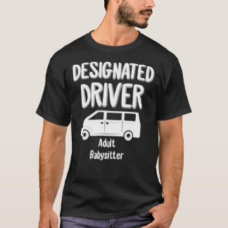 Designated Driver Adult Babysitter Party Drinking  T-Shirt