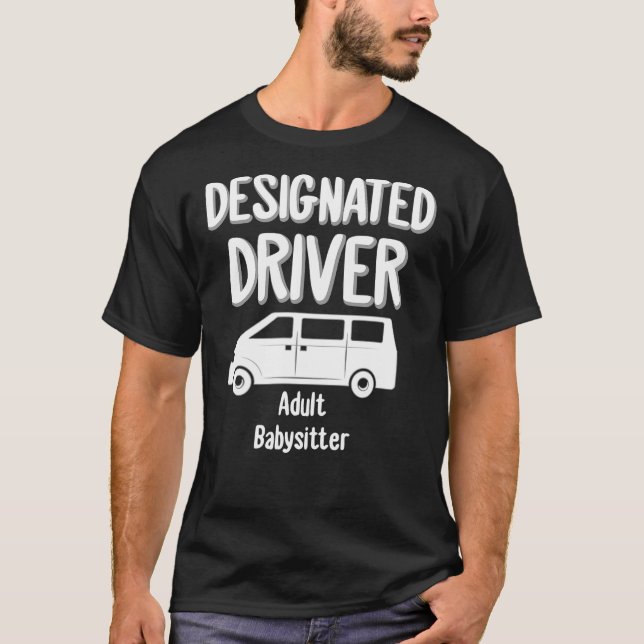 Designated Driver Adult Babysitter Party Drinking  T-Shirt (Front)