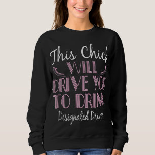 Designated Driver Drive You To Drink Funny Sober Sweatshirt