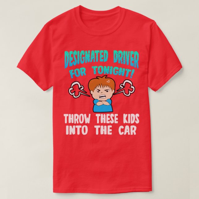 Designated Driver For Tonight Throw This Kids Into T-Shirt (Design Front)