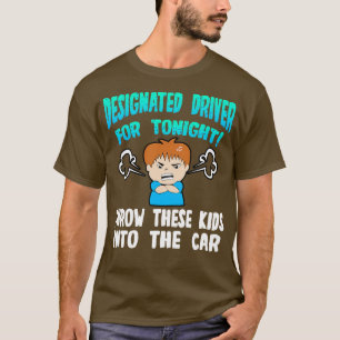 Designated Driver For Tonight Throw This Kids Into T-Shirt