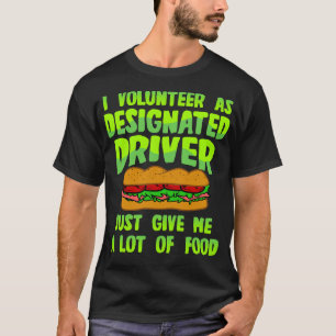 Designated Driver Give Me Food T-Shirt