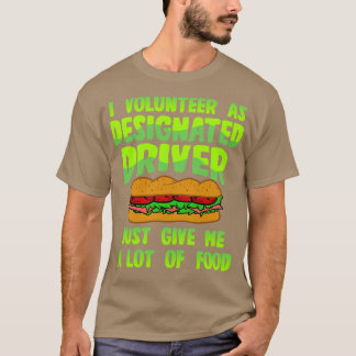 Designated Driver Give Me Food T-Shirt