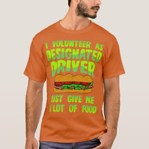 Designated Driver Give Me Food T-Shirt