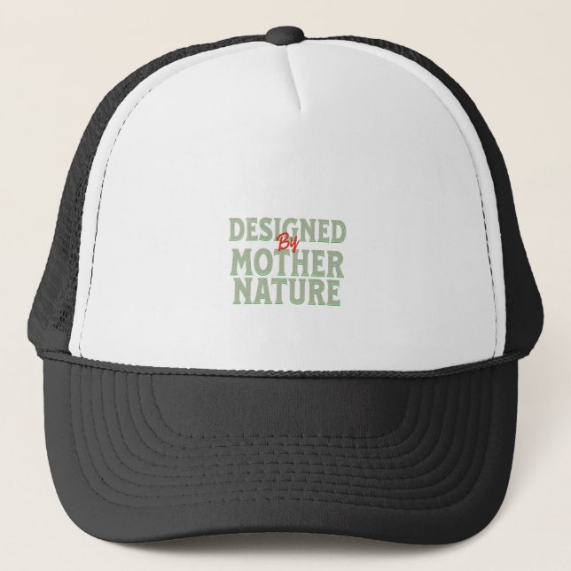 Designed By Mother Nature Quote Motivation Trucker Hat (Front)