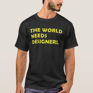 Designer The World Needs Designers Graphics Artist T-Shirt