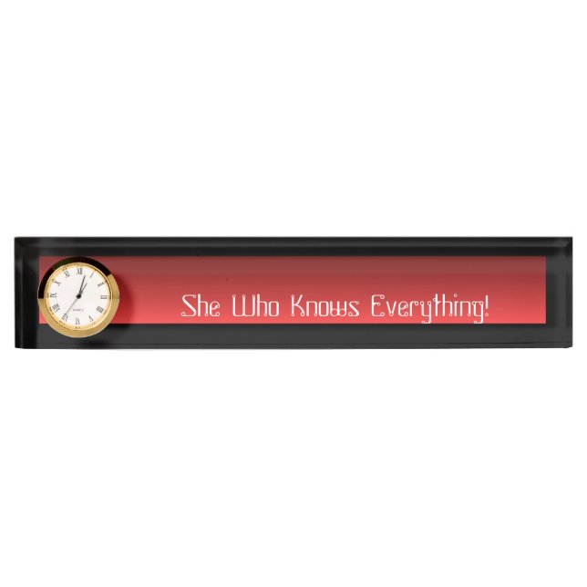 Desk Name Plate Clock She Who Knows Everything! (Front)