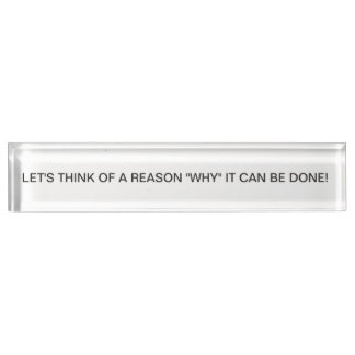 Desk Top Inspiration Let's Think of a Reason Nameplate