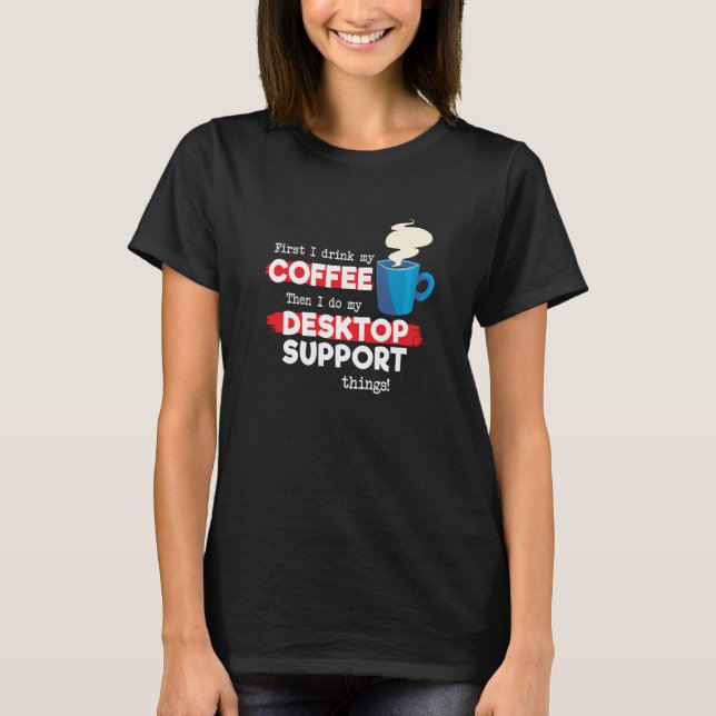 Desktop Support & Coffee  Appreciation Saying T-Shirt (Front)