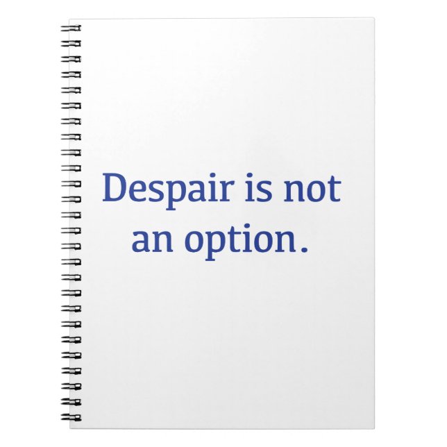 Despair is not an Option Spiral Notebook (Front)