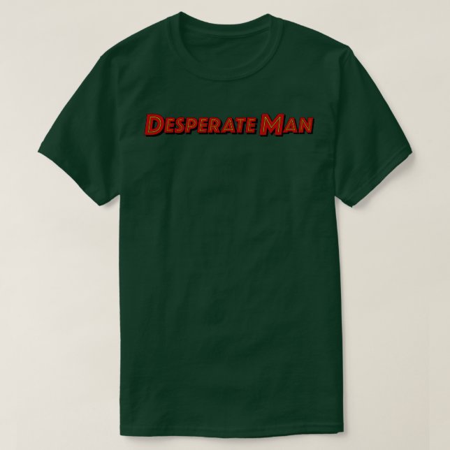 Desperate Man T-Shirt (Design Front)