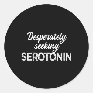 Desperately Seeking Serotonin Funny Mental Health  Classic Round Sticker