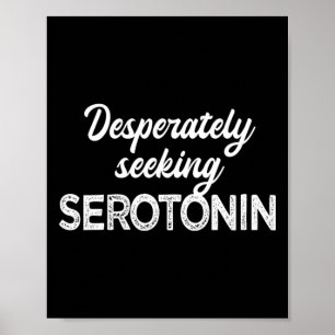 Desperately Seeking Serotonin Funny Mental Health  Poster