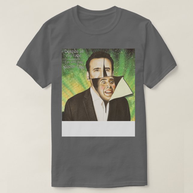 Despite All My Rage Im Still Just Nicolas Cage T-Shirt (Design Front)