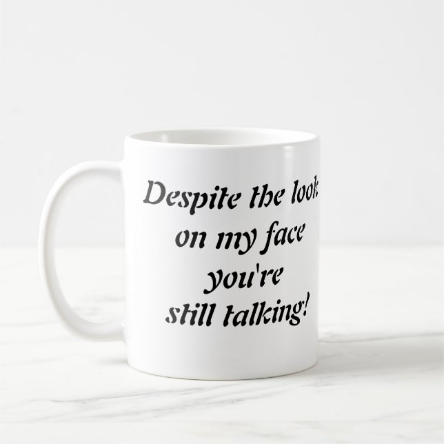 "Despite the Look on my Face..." coffee mug (Left)