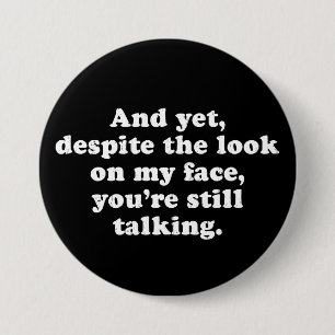 Despite The Look On My Face You're Still Talking 7.5 Cm Round Badge