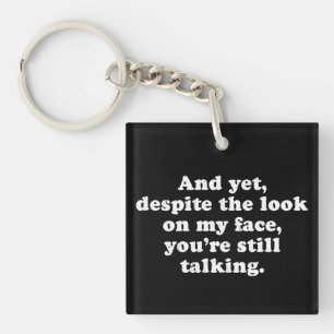 Despite The Look On My Face You're Still Talking Key Ring