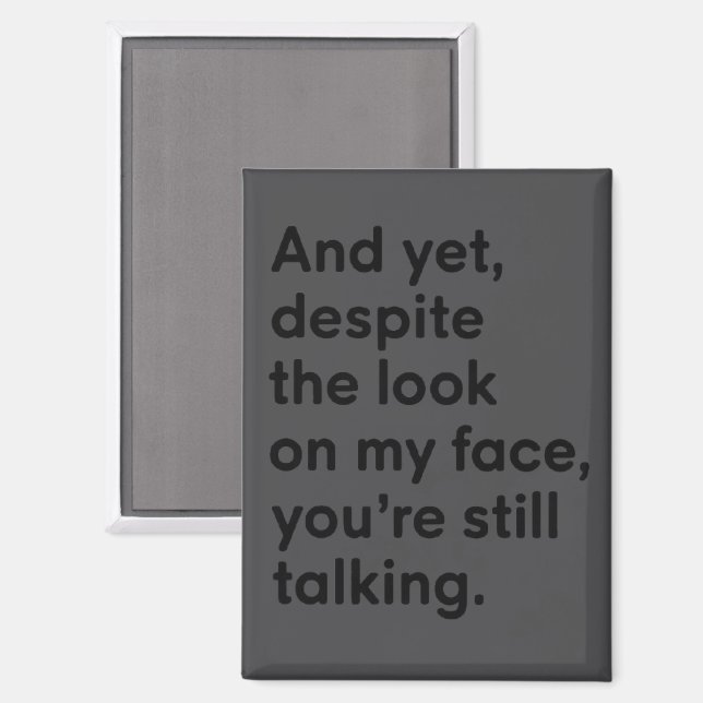 Despite The Look On My Face You're Still Talking  Magnet (Front/Back)