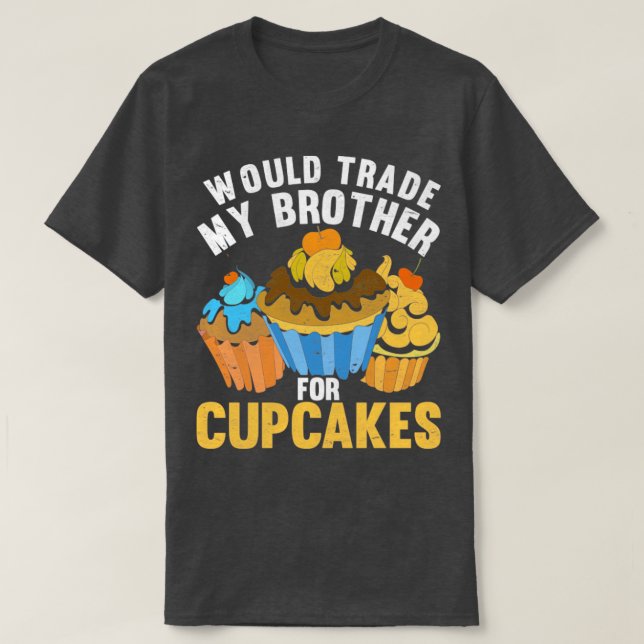 Dessert Baking Food Funny Cupcake T-Shirt (Design Front)