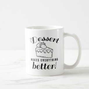 Dessert Makes Everything Better Coffee Mug