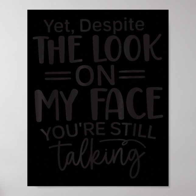 Deste The Look On My Face, Sarcastic Quotes Funny  Poster (Front)
