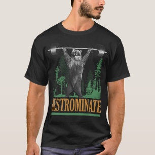 Destrominate - Bear - Funny Workout Inspirational T-Shirt