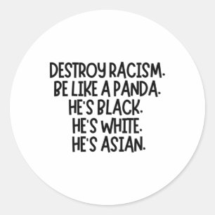 Destroy Racism. Be Like A Panda. He's Black. He's Classic Round Sticker