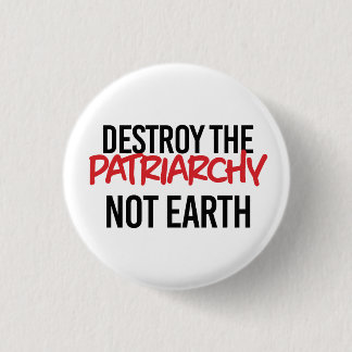 Destroy the Patriarchy Not Earth 3 Cm Round Badge