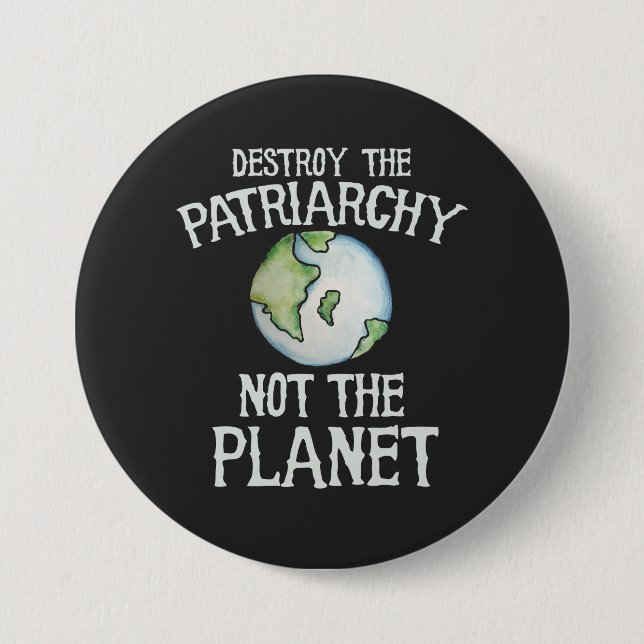 Destroy the Patriarchy not the planet  7.5 Cm Round Badge (Front)