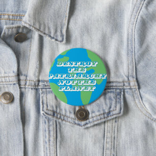 Destroy The Patriarchy Not The Planet 7.5 Cm Round Badge