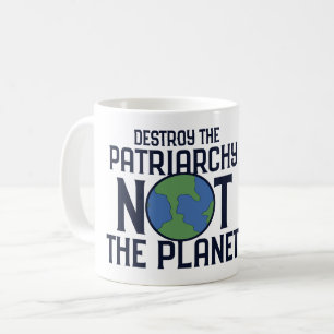 Destroy the Patriarchy not the Planet Earth Day Coffee Mug