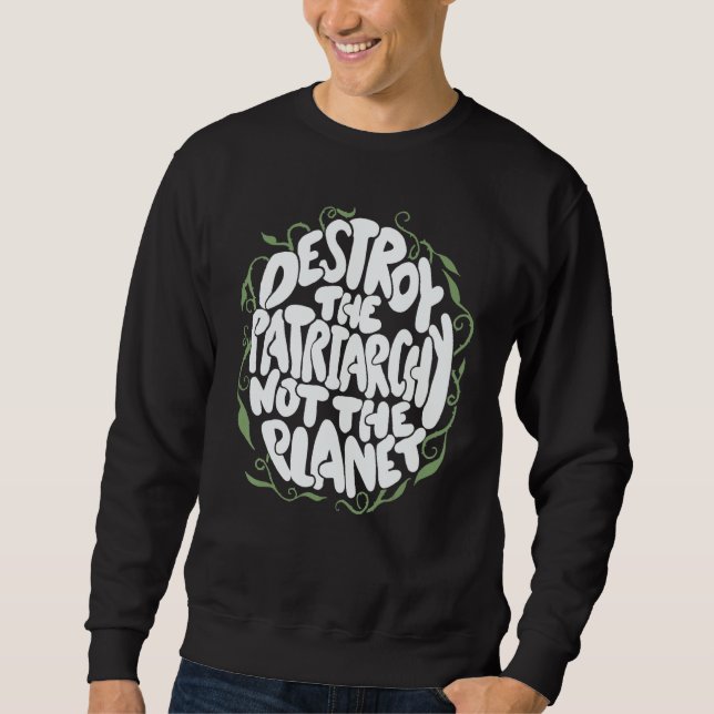 Destroy The Patriarchy Not The Planet Feminist Ear Sweatshirt (Front)