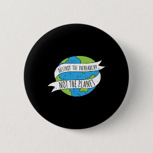 Destroy The Patriarchy Not The Planet Feminist Fem 6 Cm Round Badge