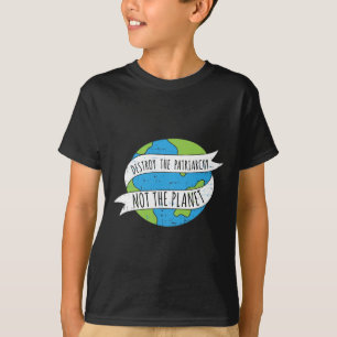 Destroy The Patriarchy Not The Planet Feminist Fem T-Shirt