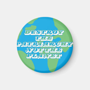 Destroy The Patriarchy Not The Planet Magnet