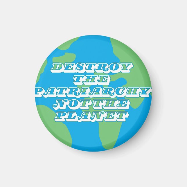 Destroy The Patriarchy Not The Planet Magnet (Front)