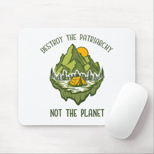 Destroy The Patriarchy Not The Planet  Mouse Pad