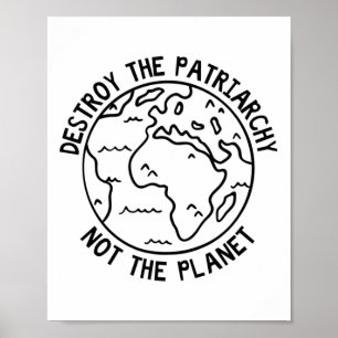 Destroy The Patriarchy Not The Planet  Poster