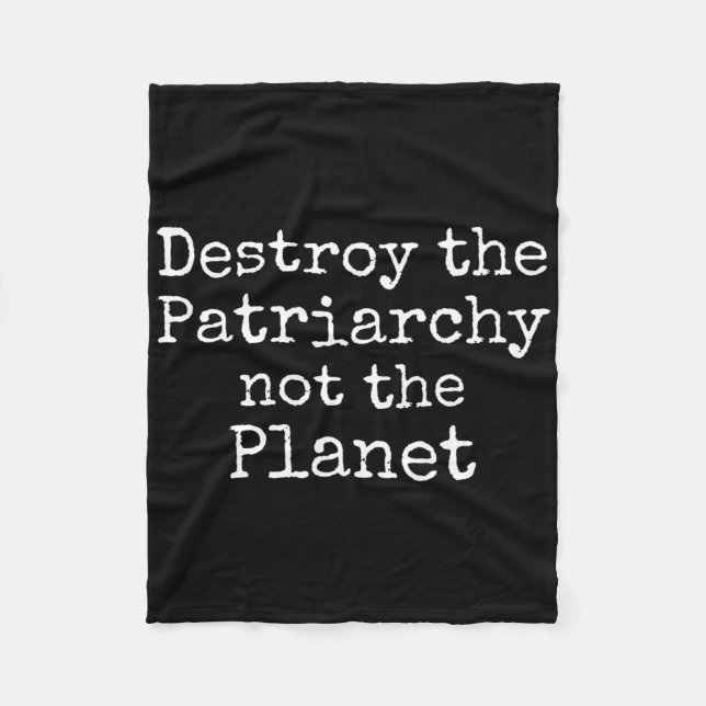 Destroy The Patriarchy Not The Planet Shirt Cute F Fleece Blanket (Front)