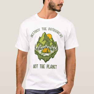 Destroy The Patriarchy Not The Planet  T-Shirt