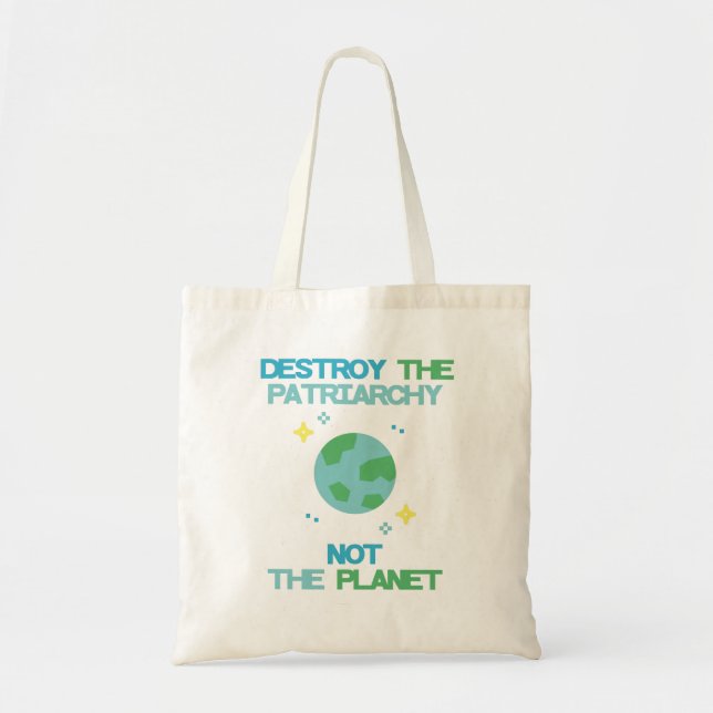 Destroy The Patriarchy Not The Planet Tote Bag (Front)