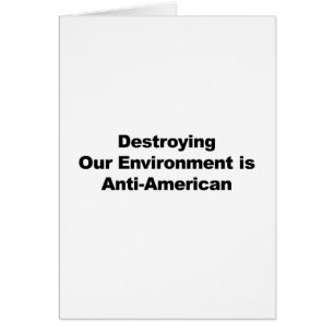 Destroying Our Environment is Anti-American
