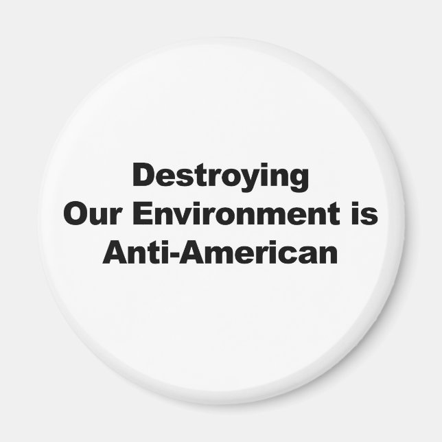 Destroying Our Environment is Anti-American Magnet (Front)