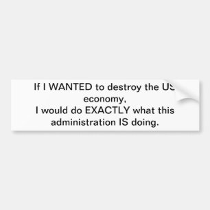 Destroying US Economy Bumper Sticker