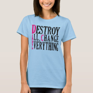 Destroys All Changes Everything Women's Tee