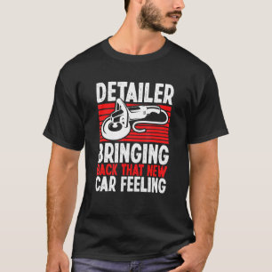 Detailer Bringing Back That New Car Feeling T-Shirt