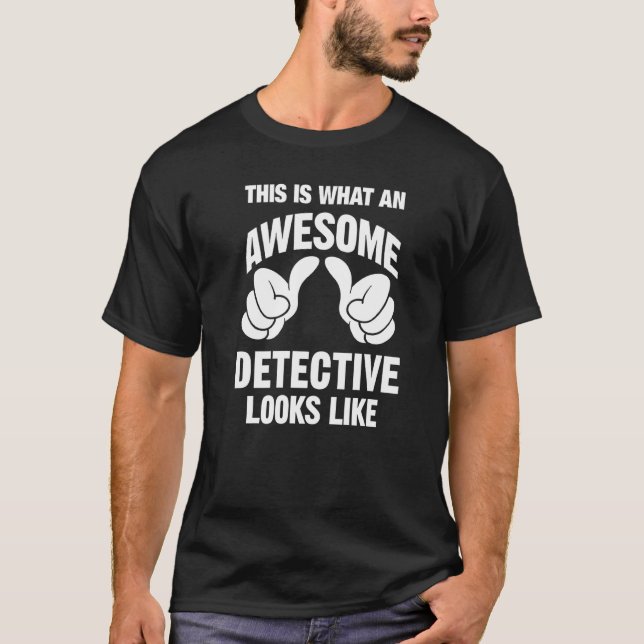 Detective Awesome Looks Like Funny T-Shirt (Front)