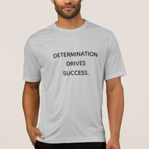 Determination Drives Success Motivational T-Shirt